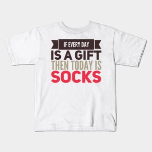 If Every Day is a Gift Then Today is Socks Kids T-Shirt